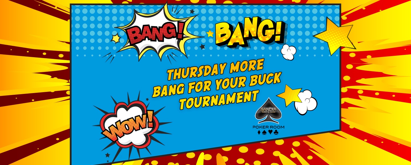 Thursday More Bang for Your Buck Tournament Sandia Resort & Casino